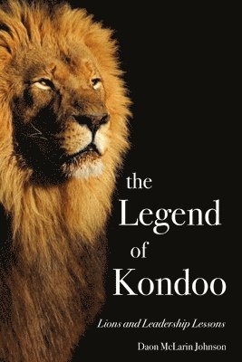 bokomslag Legend of Kondoo: Lions and Leadership Lessons