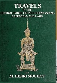 bokomslag Travels in the Central Parts of Indo-China: Siam, Cambodia, and Laos, During the Years 1858, 1859, and 1860.