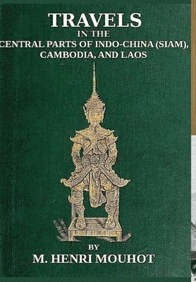 bokomslag Travels in the Central Parts of Indo-China: Siam, Cambodia, and Laos, During the Years 1858, 1859, and 1860.