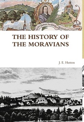 J.E. Hutton, J. E. Hutton, J E Hutton - History of the Moravians, Inbunden
