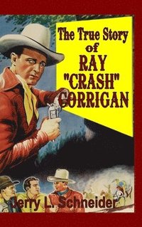 bokomslag The True Story of Ray &quot;Crash&quot; Corrigan
