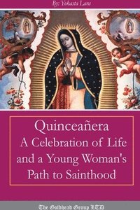 bokomslag Quinceanera: A Celebration of Life and a Young Woman's Path to Sainthood