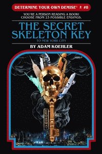 bokomslag Determine Your Own Demise #8: the Secret Skeleton Key to New York City