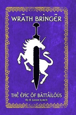 R. Jason Lynch - Wrath Bringer (The Epic of Battailous - Book One), Häftad