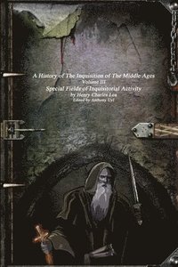 bokomslag A History of the Inquisition of the Middle Ages: Special Fields of Inquisitorial Activity