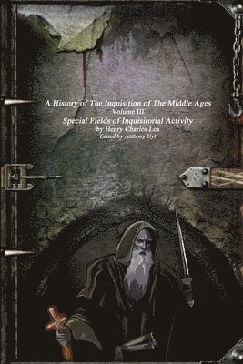 A History of the Inquisition of the Middle Ages: Special Fields of Inquisitorial Activity 1