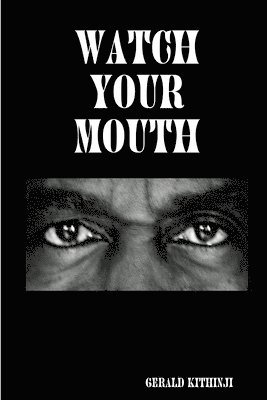 Gerald Kithinji - Watch Your Mouth, Häftad
