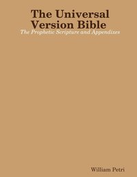 bokomslag The Universal Version Bible the Prophetic Scripture and Appendixes