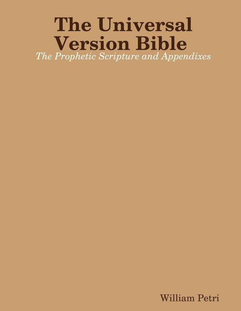 Universal Version Bible the Prophetic Scripture and Appendixes