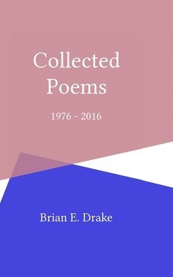 bokomslag Collected Poems 1976 - 2016