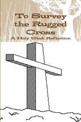 To Survey the Rugged Cross 1