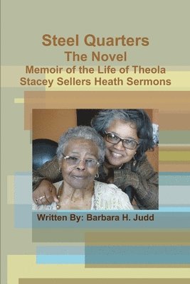 bokomslag Steel Quarters, the Novel Memoir of the Life of Theola Stacey Sellers Heath Sermons