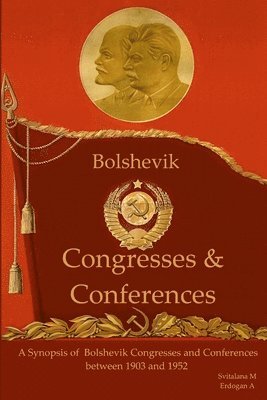 A synopsis of Bolshevik Congresses and Conferences 1903 -1952 1