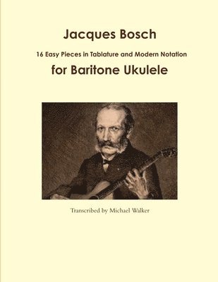 bokomslag Jacques Bosch: 16 Easy Pieces in Tablature and Modern Notation for Baritone Ukulele