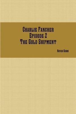 bokomslag Charlie Fancher Episode 2 the Gold Shipment