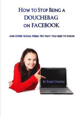 Paul Counelis - How to Stop Being a Douchebag on Facebook, Häftad