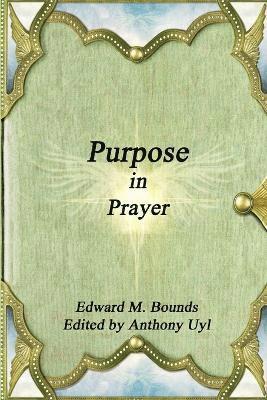 Edward M. Bounds - Purpose in Prayer, Häftad