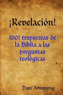 Dave Armstrong - !Revelacion!: 1001 Respuestas De La Biblia a Las Preguntas Teologicas, Häftad