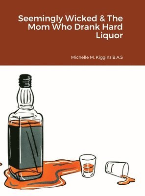 bokomslag Seemingly Wicked & The Mom Who Drank Hard Liquor