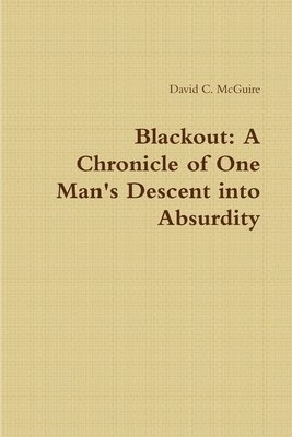 David McGuire - Blackout: A Chronicle of One Man's Descent into Absurdity, Häftad