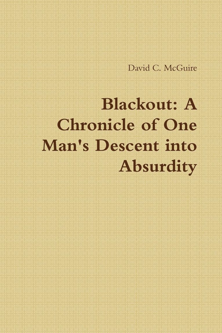 Blackout: A Chronicle of One Man's Descent into Absurdity 1