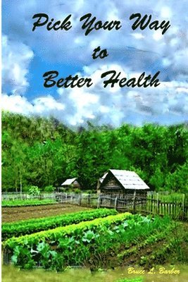 Author Bruce L. Barber, Bruce L. Barber - Pick Your Way to Better Health, Häftad