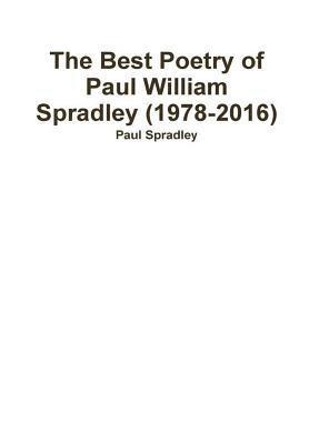 bokomslag The Best Poetry of Paul William Spradley (1978-2016)