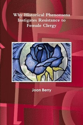 Why Historical Phenomena Instigates Resistance to Female Clergy 1