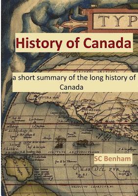 SC Benham, Sc Benham - HISTORY of CANADA - a short summary of the long history of Canada -, Häftad