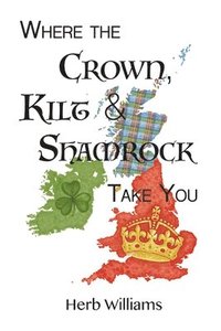 bokomslag Where the Crown, Kilt, & Shamrock Take You