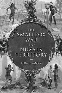 bokomslag The Smallpox War in Nuxalk Territory