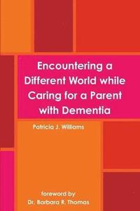 bokomslag Encountering a Different World While Caring for a Parent with Dementia