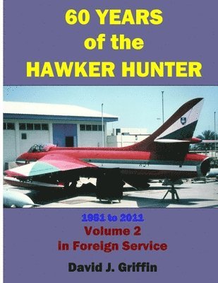 David Griffin - 60 Years of the Hawker Hunter, 1951 to 2011. Volume 2 - Foreign, Häftad