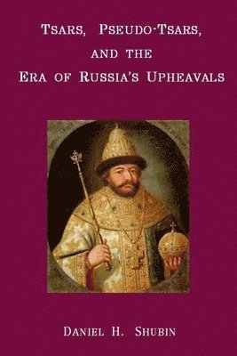 bokomslag Tsars, Pseudo-Tsars and the Era of Russia's Upheavals