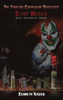 Familiar Compound Trickster: Eliot Ness's Most Dangerous Enemy