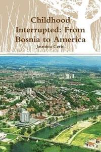bokomslag Childhood Interrupted: from Bosnia to America