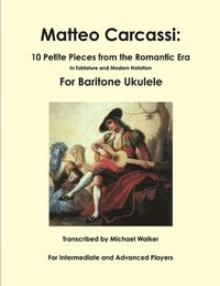bokomslag Matteo Carcassi: 10 Petite Pieces from the Romantic Era in Tablature and Modern Notation for Baritone Ukulele