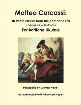 Matteo Carcassi: 10 Petite Pieces from the Romantic Era in Tablature and Modern Notation for Baritone Ukulele 1