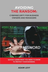 bokomslag Avoiding the Ransom: Cybersecurity for Business Owners and Managers