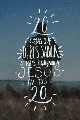 bokomslag Veinte Cosas Que Debes Saber Si Estas Siguiendo a Jesus En Tus Veinte