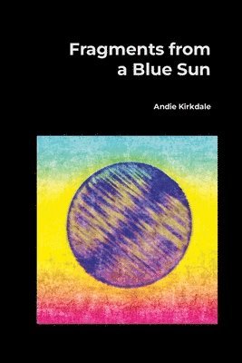 Andie Kirkdale - Fragments from a Blue Sun, Häftad