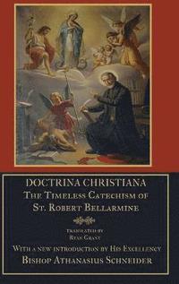 bokomslag Doctrina Christiana: the Timeless Catechism of St. Robert Bellarmine