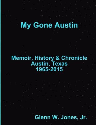 My Gone Austin . . . Retrospective 1965-2015 1