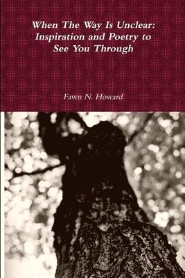 Fawn Howard - When the Way is Unclear: Inspiration and Poetry to See You Through, Häftad