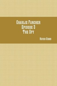 bokomslag Charlie Fancher Episode 3 the Spy