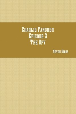 bokomslag Charlie Fancher Episode 3 the Spy