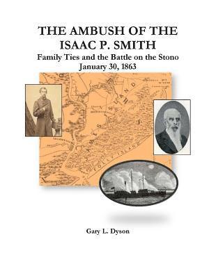 Gary L. Dyson - Ambush of the Isaac P. Smith, Family Ties and the Battle on the Stono, January 30, 1863, Häftad