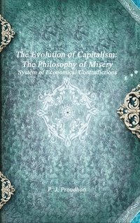 bokomslag The Evolution of Capitalism: the Philosophy of Misery