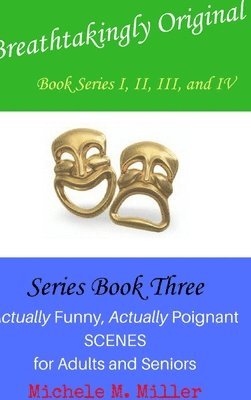 Breathtakingly Original Series Book Three: Actually Funny, Actually Poignant Scenes for Adults and Seniors