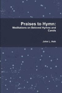 bokomslag Praises to Hymn: Meditations on Beloved Hymns and Carols